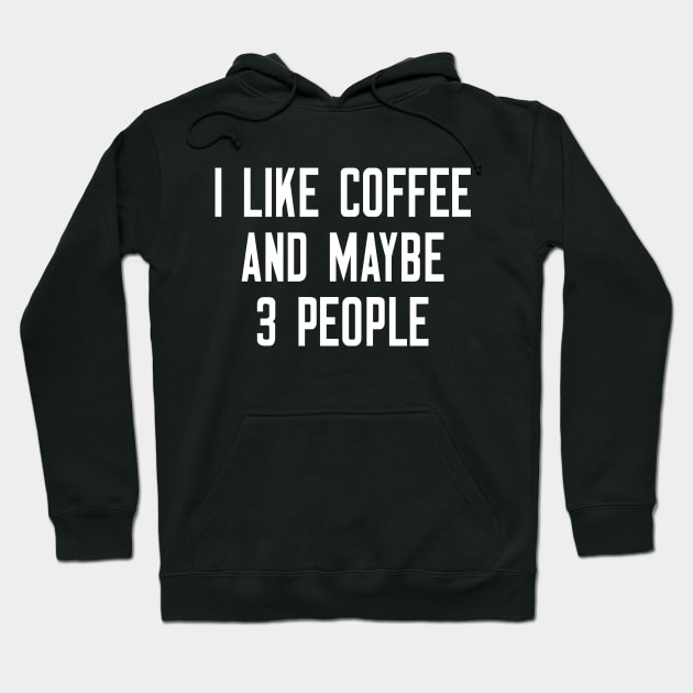 I Like Coffee And Maybe 3 People T-Shirt Hoodie by cleverth